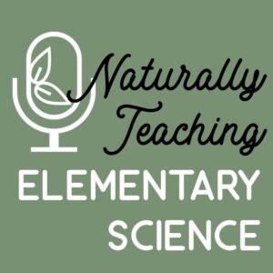 The Naturally Teaching Elementary Science podcast is for teachers that want to be teaching science more in their elementary classrooms.