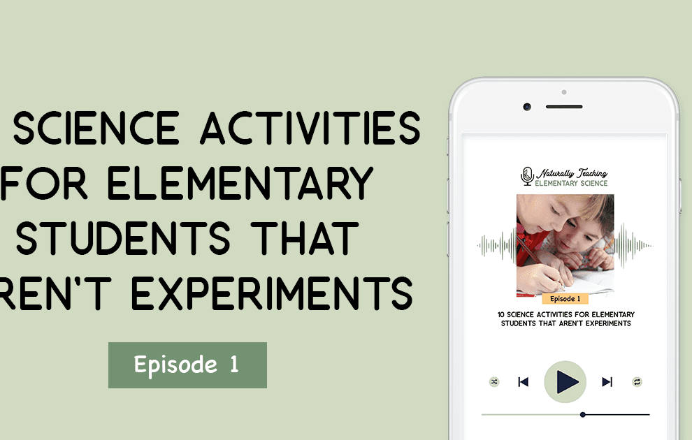 10 Science Activities for Elementary Students That Aren't Experiments [Episode 1]