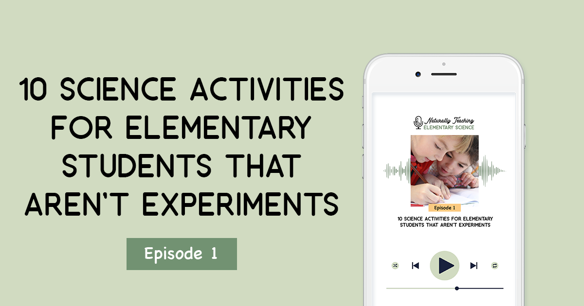 10 Science Activities for Elementary Students That Aren't Experiments [Episode 1]