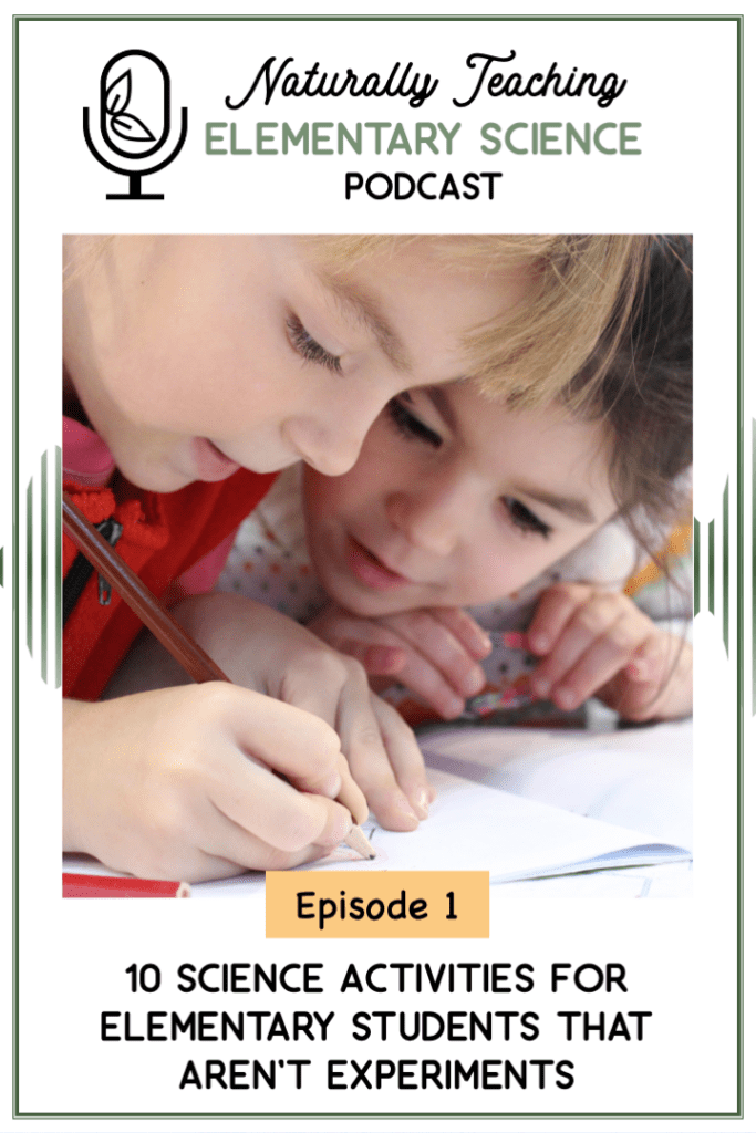 Episode 1 10 Science Activities for Elementary Students That Aren't Experiments