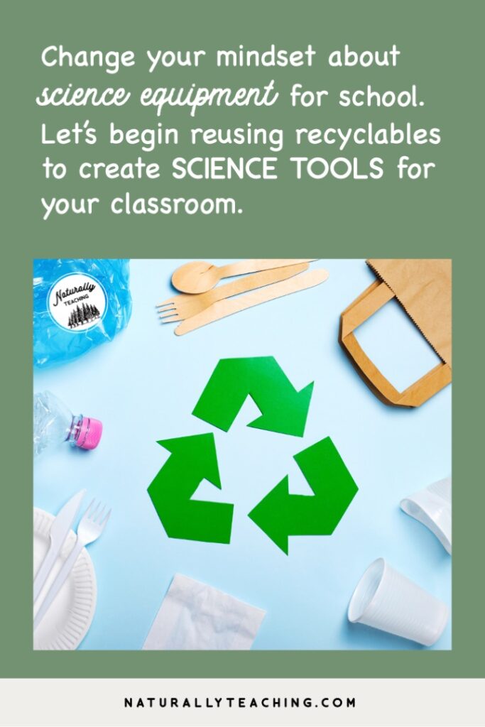 Thinking about recyclables and your waste in a different way will help you think creatively about reusing recyclables to make science tools.