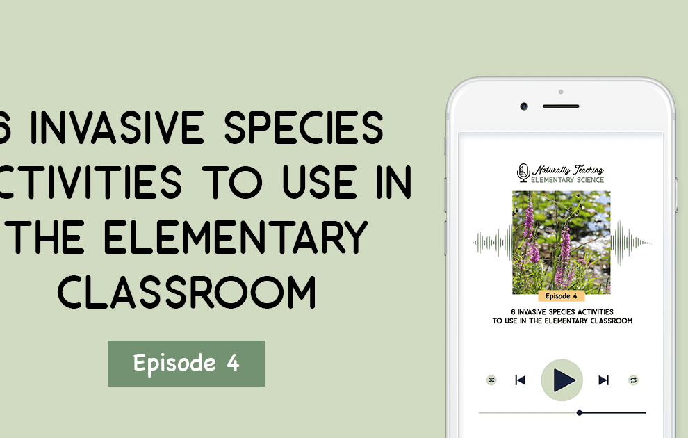 6 Invasive Species Activities to Use in the Elementary Classroom [episode 4]