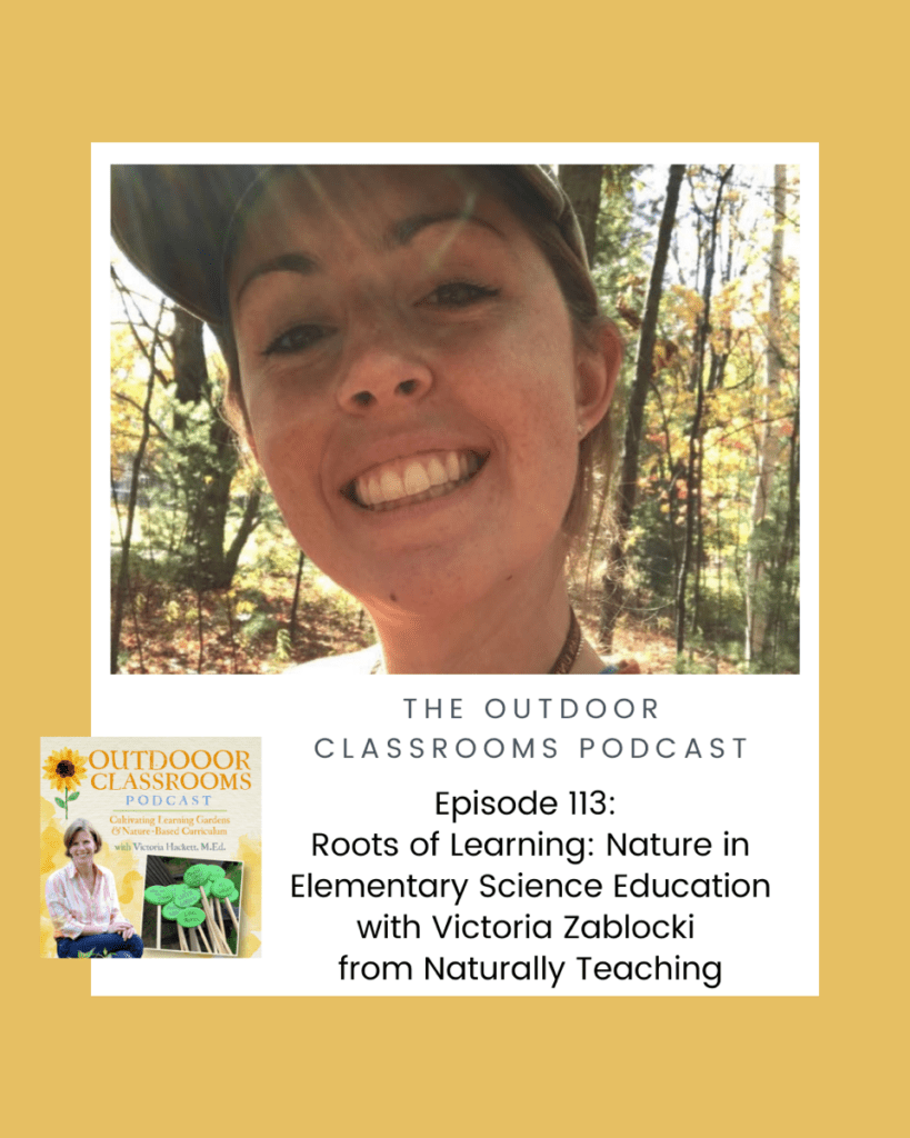 Ep. 113: Roots of Learning: Nature in Elementary Science Education with Victoria Zablocki from Naturally Teaching