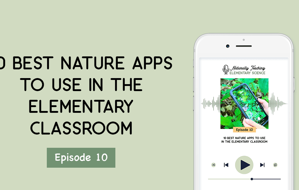 10 Best Nature Apps to Use in the Elementary Classroom [Ep. 10]