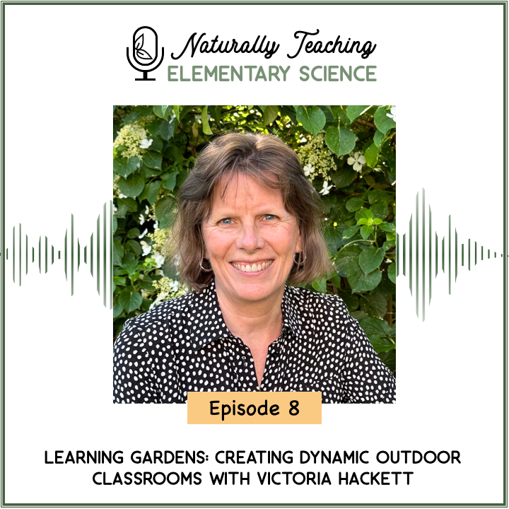 Ep. 8: Learning Gardens: Creating Dynamic Outdoor Classrooms with Victoria Hackett