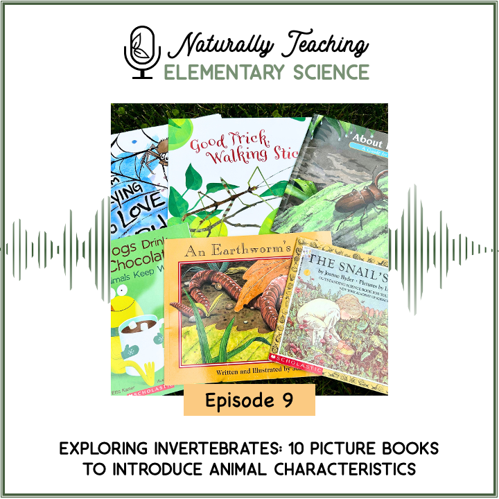 Episode 9: Exploring Invertebrates: 10 Picture Books to Introduce Animal Characteristics