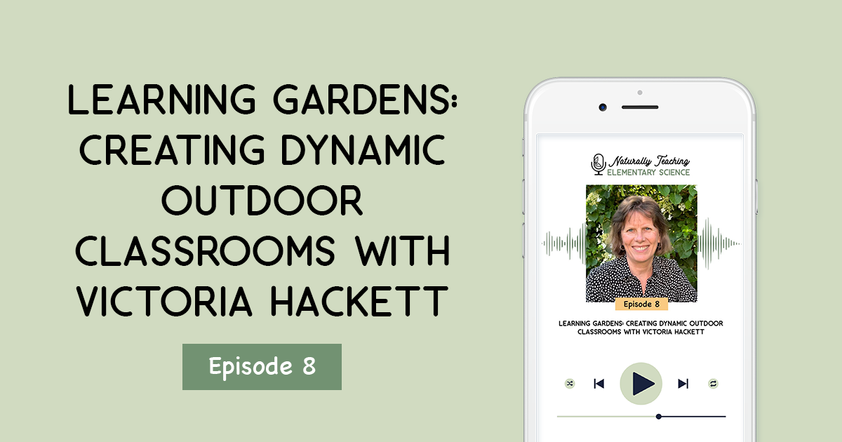 Learning Gardens: Creating Dynamic Outdoor Classrooms with Victoria Hackett [ep. 8]