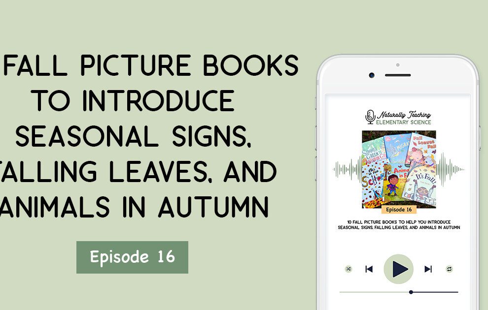 10 Fall Picture Books to Help You Introduce Seasonal Signs, Falling Leaves, and Animals in Autumn [Ep. 16]