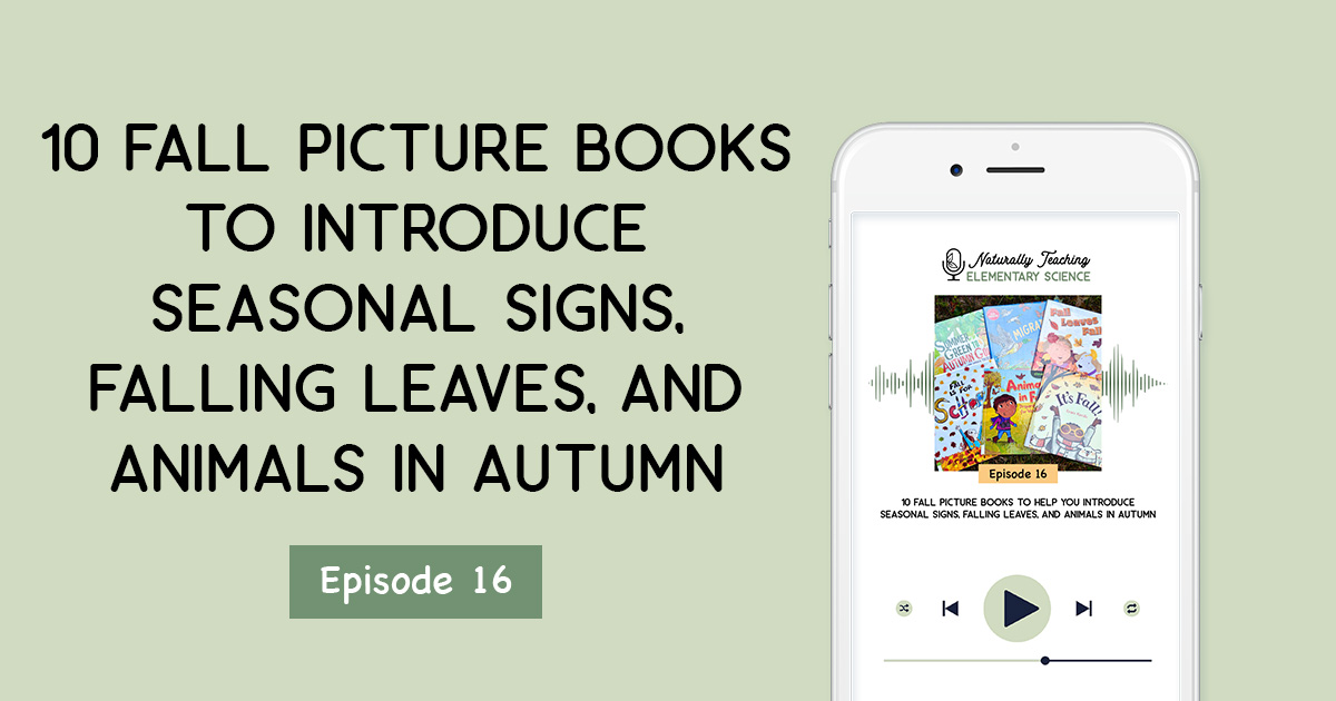 10 Fall Picture Books to Help You Introduce Seasonal Signs, Falling Leaves, and Animals in Autumn [Ep. 16]