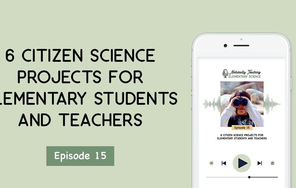 6 Citizen Science Projects for Elementary Students and Teachers [Ep. 15]