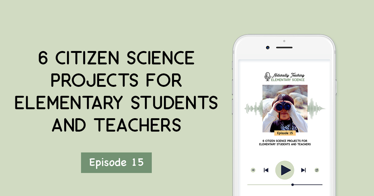 6 Citizen Science Projects for Elementary Students and Teachers [Ep. 15]