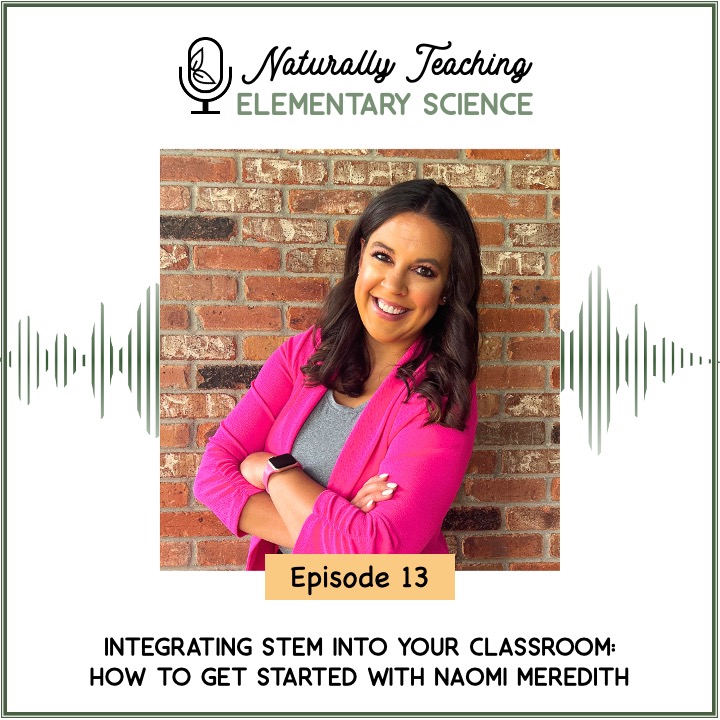 Ep. 13: Integrating STEM Into Your Classroom: How to Get Started with Naomi Meredith