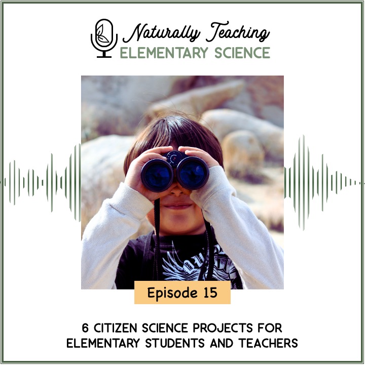 Ep. 15: 6 Citizen Science Projects for Elementary Students and Teachers