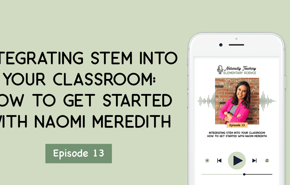 Integrating STEM Into Your Classroom: How to Get Started with Naomi Meredith [Ep. 13]