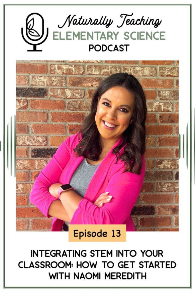 Ep. 13: Integrating STEM Into Your Classroom: How to Get Started with Naomi Meredith