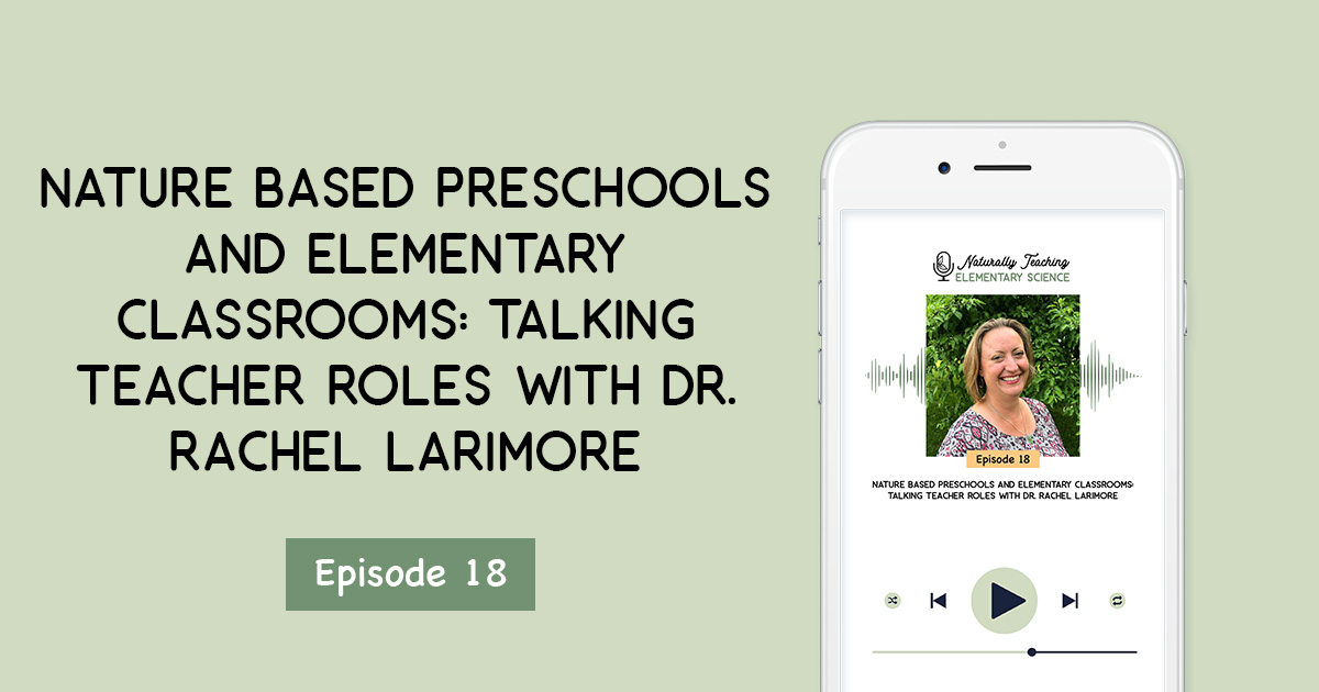 Ep. 18: Nature Based Preschools and Elementary Classrooms: Talking Teacher Roles with Dr. Rachel Larimore