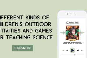 Ep. 22: Different Kinds of Children's Outdoor Activities and Games for Teaching Science