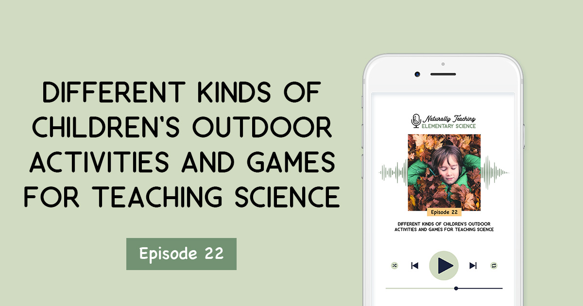 Ep. 22: Different Kinds of Children's Outdoor Activities and Games for Teaching Science