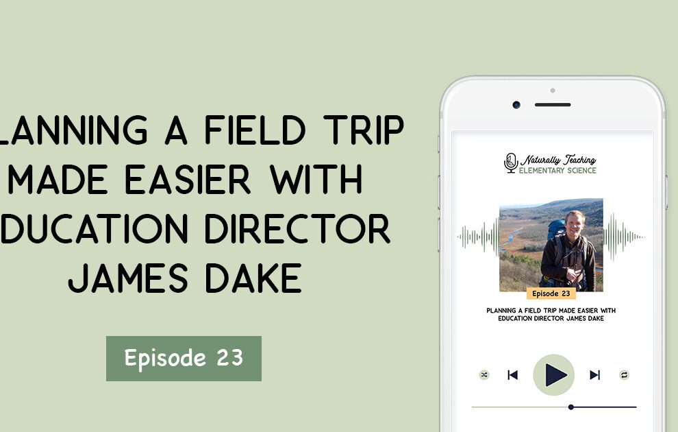 Ep. 23: Planning a Field Trip Made Easier with Education Director James Dake