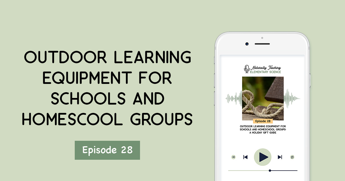 Ep. 28: Outdoor Learning Equipment for Schools and Homeschool Groups