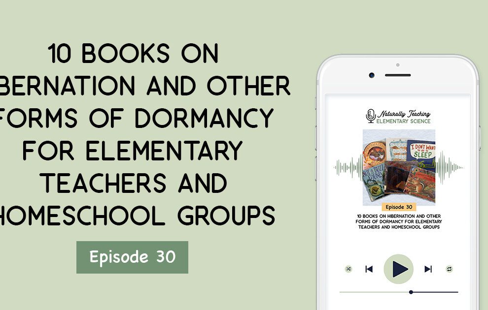 Ep. 30: Books on Hibernation and Other Forms of Dormancy for Elementary Teachers and Homeschool Groups