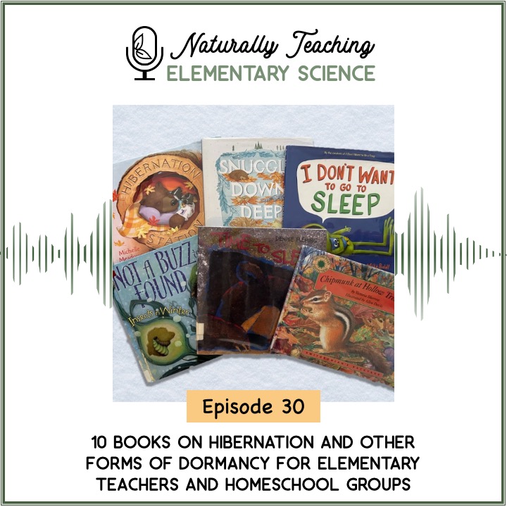 Ep. 30: Books on Hibernation and Other Forms of Dormancy for Elementary Teachers and Homeschool Groups