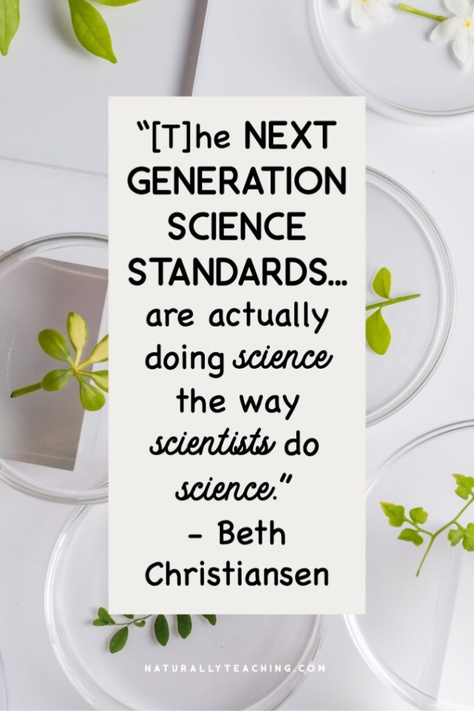 Teaching students science is aided by following the Next Generation Science Standards because the pedagogy behind these standards gets students doing science the way scientists do science.