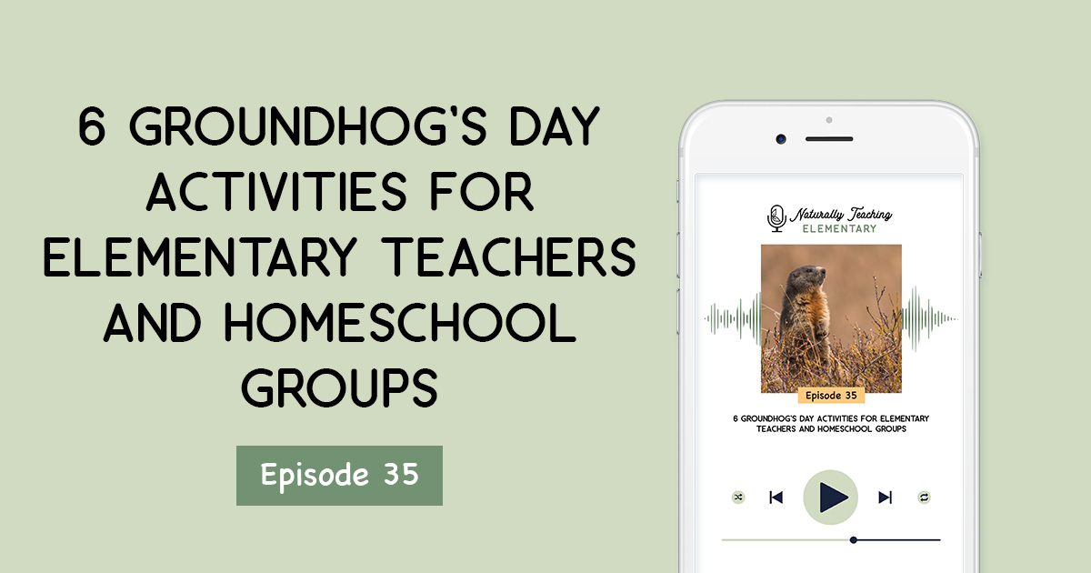 6 Groundhog’s Day Activities for Elementary Teachers and Homeschool Groups [Ep. 35]