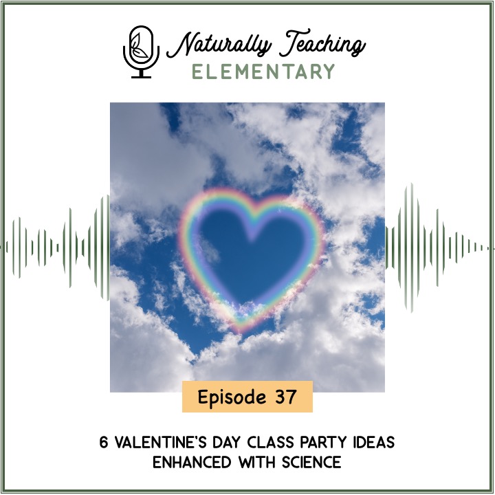 Ep. 37: 6 Valentine's Day Class Party Ideas Enhanced with Science