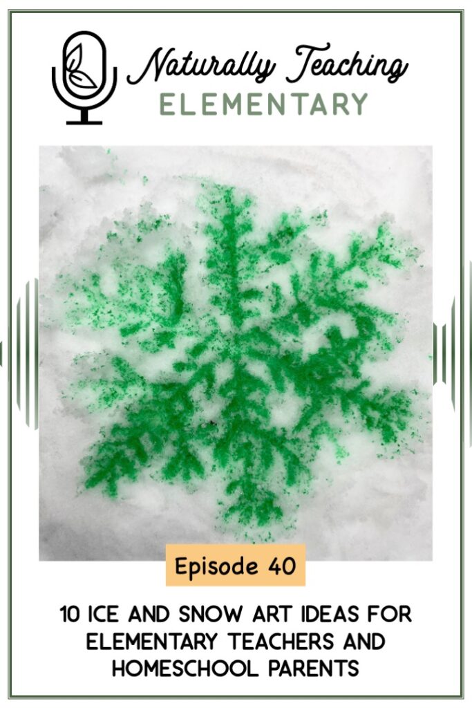 Ep. 40: 10 Ice and Snow Art Ideas for Elementary Teachers and Homeschool Parents