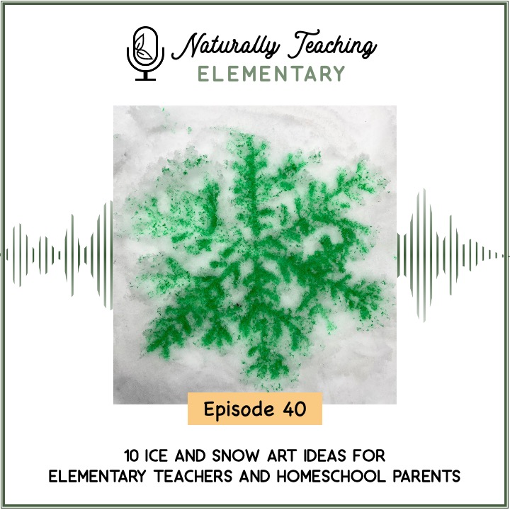 Ep. 40: 10 Ice and Snow Art Ideas for Elementary Teachers and Homeschool Parents