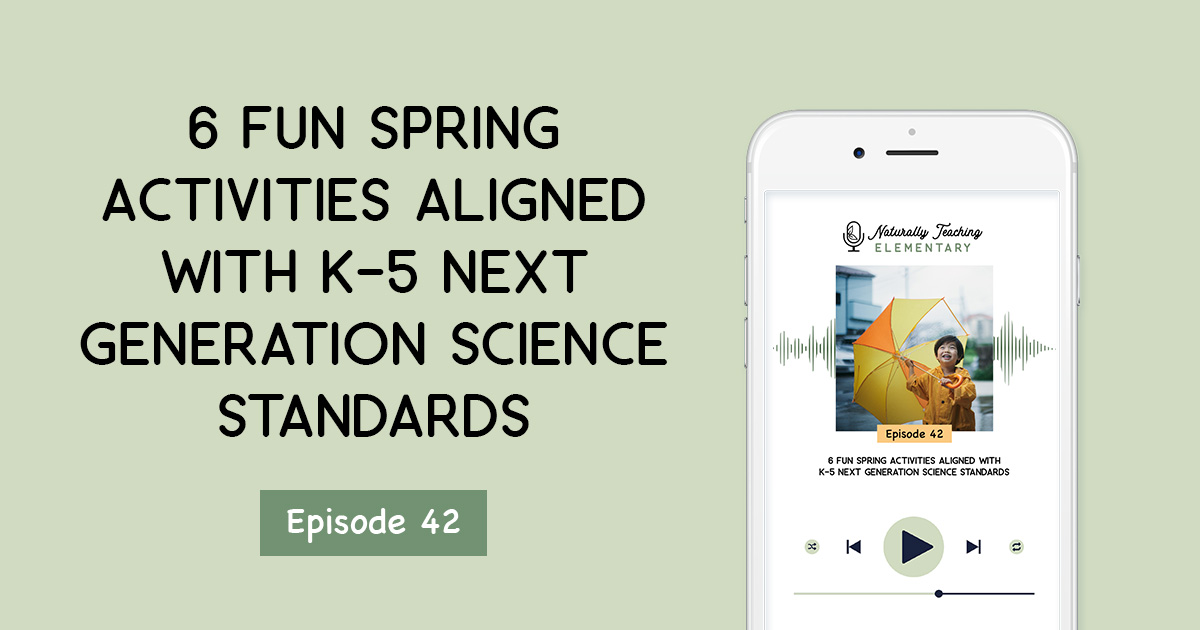 6 Fun Spring Activities Aligned with K-5 Next Generation Science Standards [Ep. 42]